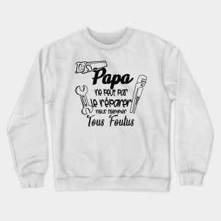 si papa ne peut pas le réparer nous somme tous foutus Crewneck Sweatshirt